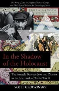 Produktbild: In the Shadow of the Holocaust: The Struggle Between Jews and Zionists in the Aftermath of World War II