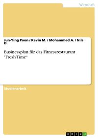 Produktbild: Businessplan f&uuml;r das Fitnessrestaurant "Fresh Time"