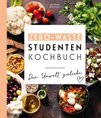 Bild vom Artikel Das Zero-Waste-Studentenkochbuch – Der Umwelt zuliebe vom Autor Bettina Matthaei