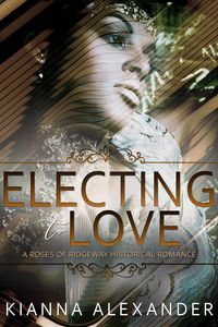 Produktbild: Electing to Love (The Roses of Ridgeway, #5)