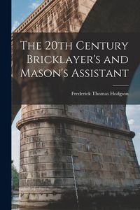 Produktbild: The 20th Century Bricklayer's and Mason's Assistant