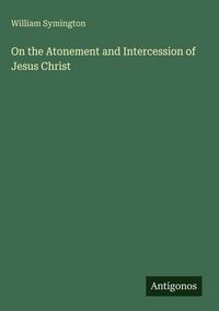 Produktbild: On the Atonement and Intercession of Jesus Christ