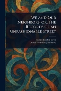 Produktbild: We and Our Neighbors; or, The Records of an Unfashionable Street