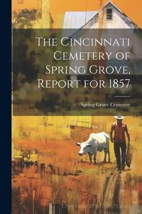 Produktbild: The Cincinnati Cemetery of Spring Grove, Report for 1857