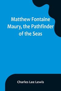 Produktbild: Matthew Fontaine Maury, the Pathfinder of the Seas
