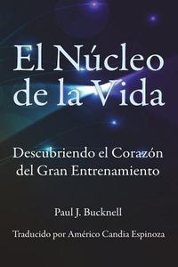 Produktbild: El Nucleo de la Vida: Descubriendo el Corazon del Gran Entrenamiento