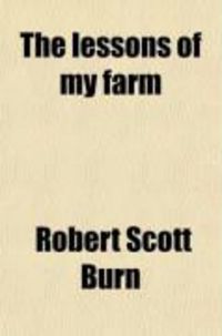 Produktbild: The Lessons of My Farm; A Book for Amateur Agriculturists, Being an Introduction to Farm Practice