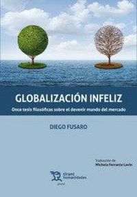 Produktbild: Globalizaci&oacute;n infeliz : once tesis filos&oacute;ficas sobre el devenir mundo del mercado