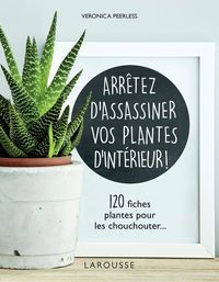 Produktbild: Arr&ecirc;tez d'assassiner vos plantes d'int&eacute;rieur !