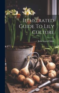 Produktbild: Illustrated Guide To Lily Culture