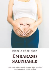Produktbild: Embarazo saludable: Gu&iacute;a para principiantes, paso a paso, para las madres que no tienen ni idea