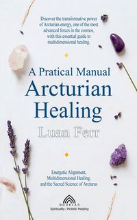 Produktbild: A Practical Manual of Arcturian Healing