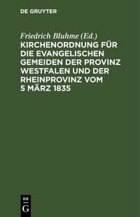 Produktbild: Kirchenordnung f&uuml;r die evangelischen Gemeiden der Provinz Westfalen und der Rheinprovinz vom 5 M&auml;rz 1835