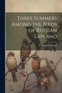 Produktbild: Three Summers Among the Birds of Russian Lapland