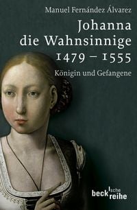 Bild vom Artikel Johanna die Wahnsinnige 1479 - 1555 vom Autor Manuel Fernández Álvarez