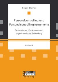 Produktbild: Personalcontrolling und Personalcontrollinginstrumente: Dimensionen, Funktionen und organisatorische Einbindung