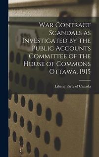 Produktbild: War Contract Scandals as Investigated by the Public Accounts Committee of the House of Commons Ottawa, 1915