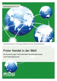 Produktbild: Freier Handel in der Welt. Die Auswirkungen internationaler Handelsabkommen und Freihandelszonen
