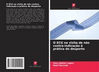 Produktbild: O ECG na visita de n&atilde;o contra-indica&ccedil;&atilde;o &agrave; pr&aacute;tica do desporto