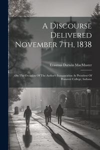 Produktbild: A Discourse Delivered November 7th, 1838: On The Occasion Of The Author's Inauguration As President Of Hanover College, Indiana