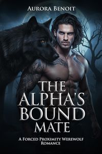 Produktbild: The Alpha's Bound Mate: A Forced Proximity Werewolf Romance