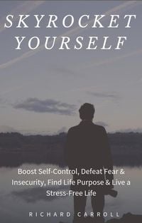 Produktbild: Skyrocket Yourself: Boost Self-Control, Defeat Fear & Insecurity, Find Life Purpose & Live a Stress-Free Life