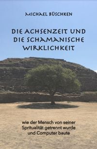 Produktbild: Die Achsenzeit und die schamanische Wirklichkeit