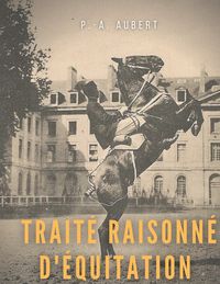 Produktbild: Trait&eacute; raisonn&eacute; d'&eacute;quitation, d'apr&egrave;s les principes de l'&eacute;cole fran&ccedil;aise