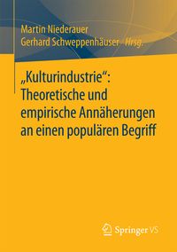 Produktbild: &bdquo;Kulturindustrie&ldquo;: Theoretische und empirische Ann&auml;herungen an einen popul&auml;ren Begriff
