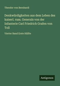 Produktbild: Denkw&uuml;rdigkeiten aus dem Leben des kaiserl. russ. Generals von der Infanterie Carl Friedrich Grafen von Toll