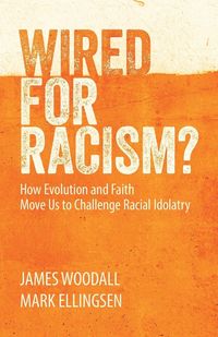 Produktbild: Wired for Racism? How Evolution and Faith Move Us to Challenge Racial Idolatry