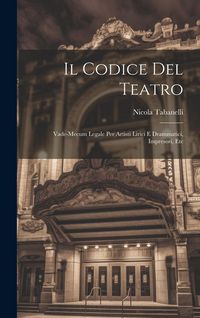 Produktbild: Il Codice Del Teatro: Vade-Mecum Legale Per Artisti Lirici E Drammatici, Impresori, Etc