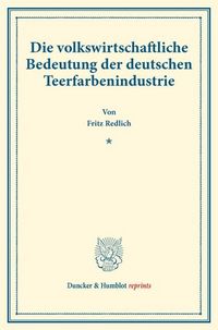Produktbild: Die volkswirtschaftliche Bedeutung der deutschen Teerfarbenindustrie.