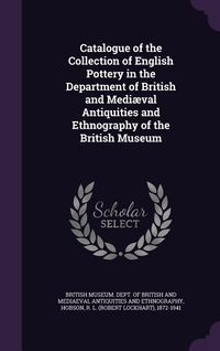 Produktbild: Catalogue of the Collection of English Pottery in the Department of British and Medi&aelig;val Antiquities and Ethnography of the British Museum