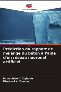 Produktbild: Pr&eacute;diction du rapport de m&eacute;lange du b&eacute;ton &agrave; l'aide d'un r&eacute;seau neuronal artificiel
