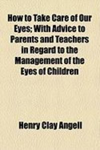 Produktbild: How to Take Care of Our Eyes; With Advice to Parents and Teachers in Regard to the Management of the Eyes of Children