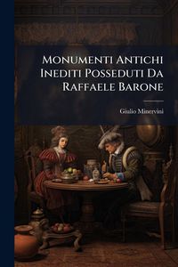 Produktbild: Monumenti Antichi Inediti Posseduti Da Raffaele Barone