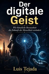 Produktbild: Der digitale Geist Wie k&uuml;nstliche Bewusstheit die Zukunft der Menschheit ver&auml;ndert