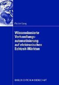 Produktbild: Wissensbasierte Verhandlungsautomatisierung auf elektronischen Echtzeit-M&auml;rkten