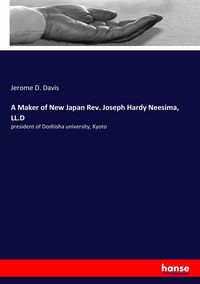 Produktbild: A Maker of New Japan Rev. Joseph Hardy Neesima, LL.D