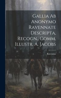Produktbild: Gallia ab Anonymo Ravennate Descripta, Recogn., Comm. Illustr. A. Jacobs