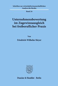 Unternehmensbewertung im Zugewinnausgleich bei freiberuflicher Praxis. Friedrich-Wilhelm Meyer