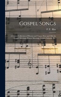 Produktbild: Gospel Songs: a Choice Collection of Hymns and Tunes, New and Old, for Gospel Meetings, Prayer Meetings, Sunday Schools, Etc.