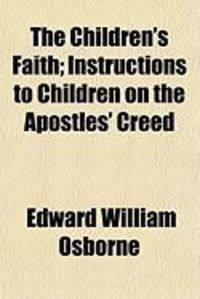 Produktbild: The Children's Faith; Instructions to Children on the Apostles' Creed