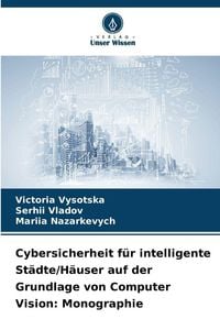 Produktbild: Cybersicherheit f&uuml;r intelligente St&auml;dte/H&auml;user auf der Grundlage von Computer Vision: Monographie