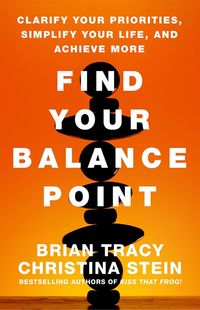 Bild vom Artikel Find Your Balance Point: Clarify Your Priorities, Simplify Your Life, and Achieve More vom Autor Brian Tracy