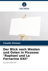 Produktbild: Der Blick nach Westen und Osten in Picassos "Raphael und La Fornarina XXII"