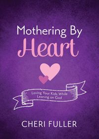 Produktbild: Mothering by Heart: Loving Your Kids While Leaning on God