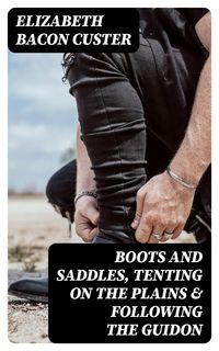 Produktbild: Boots and Saddles, Tenting on the Plains & Following the Guidon