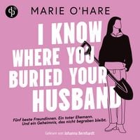 Produktbild: I know where you buried your husband | Ein H&ouml;rbuch mit viel schwarzem Humor &uuml;ber weiblichen Zusammenhalt und die Macht gemeinsamer Geheimnisse